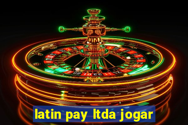 latin pay ltda jogar